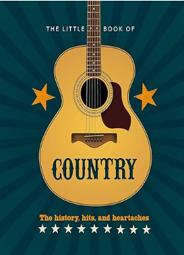 Little Book of Country: The Music's History, Hits, and Heartaches (Hardcover)