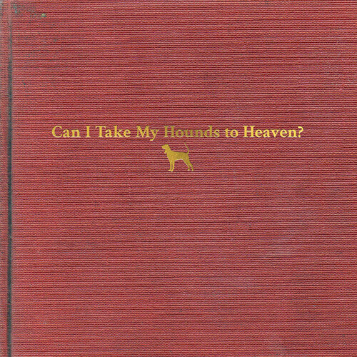 Tyler Childers- Can I take my Hounds to Heaven (LP)